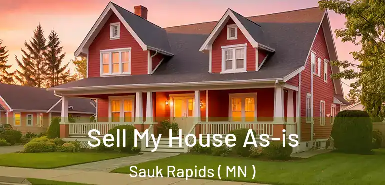  Sell My House As-is Sauk Rapids ( MN )