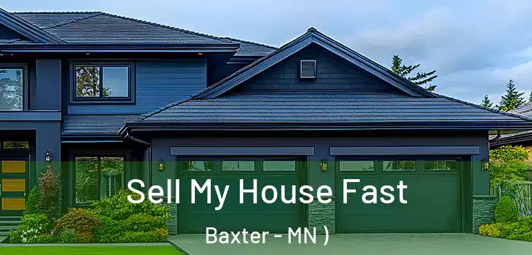  Sell My House Fast Baxter - MN )