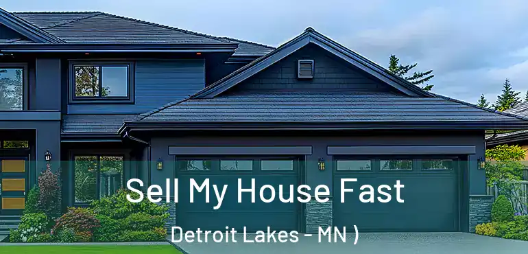  Sell My House Fast Detroit Lakes - MN )
