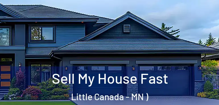  Sell My House Fast Little Canada - MN )