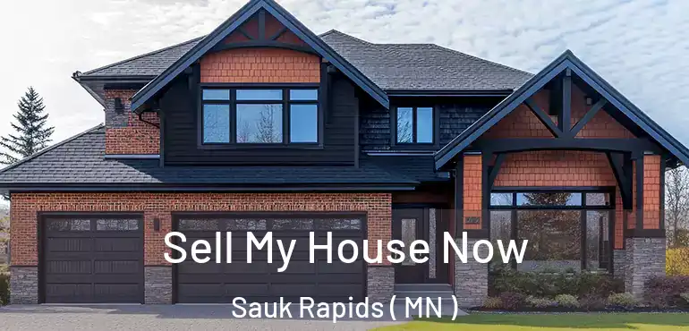  Sell My House Now Sauk Rapids ( MN )