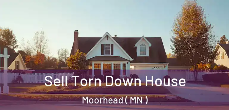  Sell Torn Down House Moorhead ( MN )