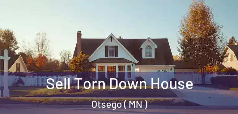  Sell Torn Down House Otsego ( MN )