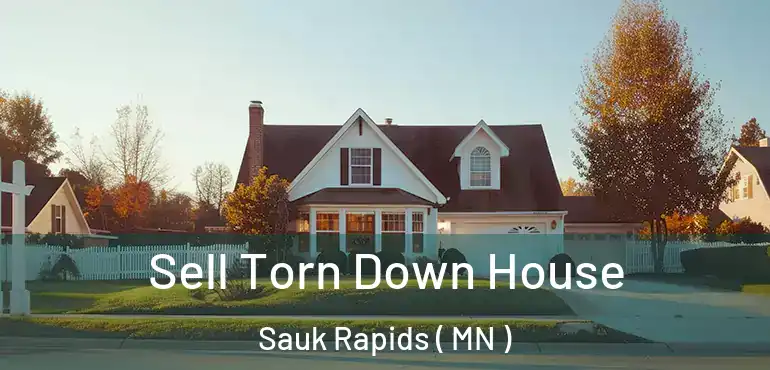  Sell Torn Down House Sauk Rapids ( MN )