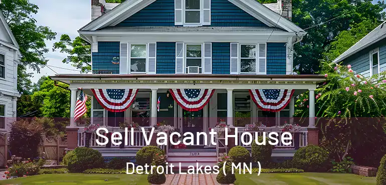  Sell Vacant House Detroit Lakes ( MN )
