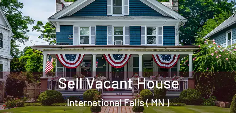  Sell Vacant House International Falls ( MN )
