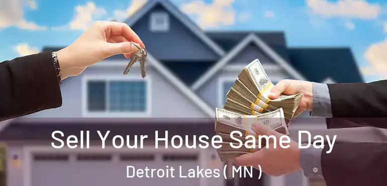 Sell Your House Same Day Detroit Lakes ( MN )