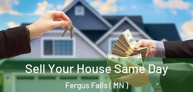  Sell Your House Same Day Fergus Falls ( MN )