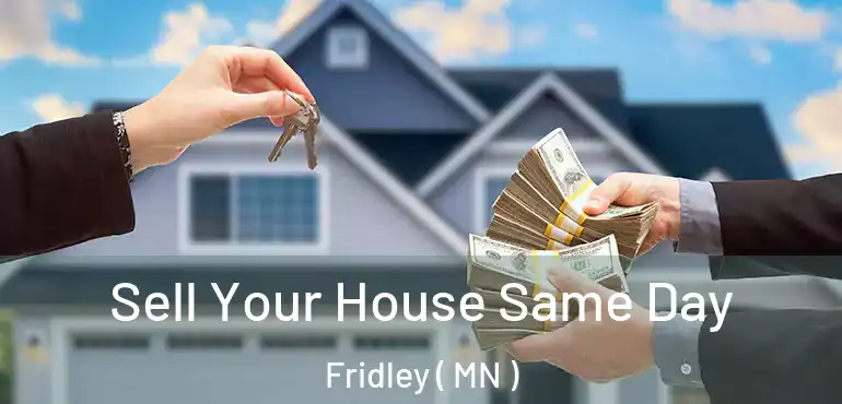  Sell Your House Same Day Fridley ( MN )