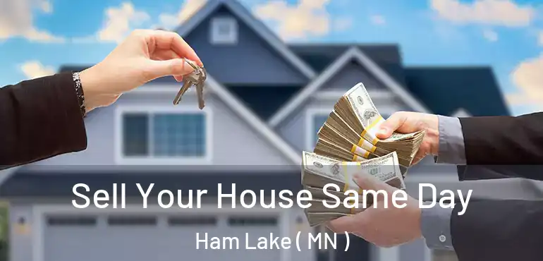 Sell Your House Same Day Ham Lake ( MN )