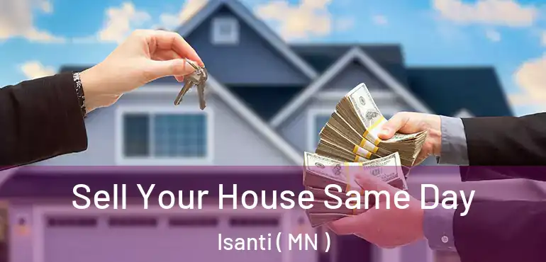  Sell Your House Same Day Isanti ( MN )