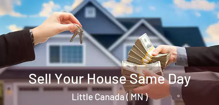  Sell Your House Same Day Little Canada ( MN )