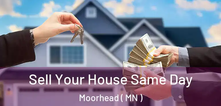  Sell Your House Same Day Moorhead ( MN )