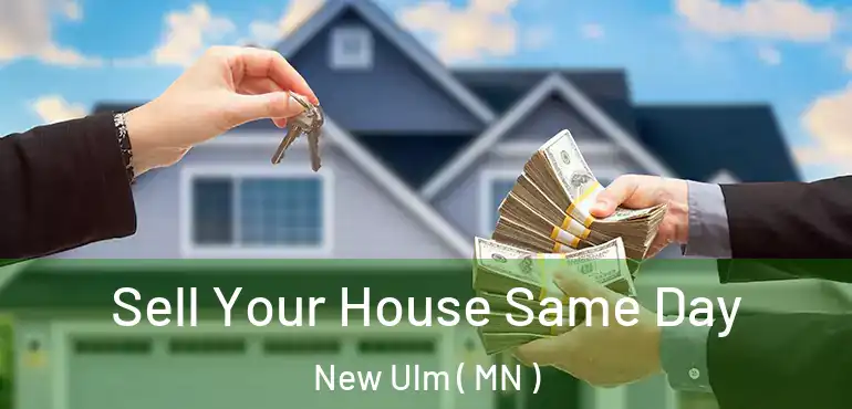  Sell Your House Same Day New Ulm ( MN )