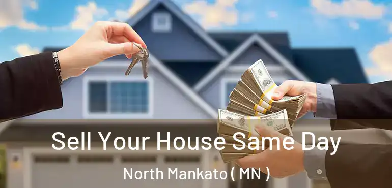  Sell Your House Same Day North Mankato ( MN )