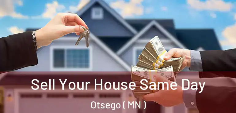  Sell Your House Same Day Otsego ( MN )