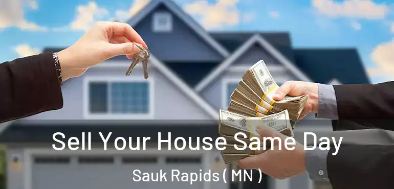  Sell Your House Same Day Sauk Rapids ( MN )