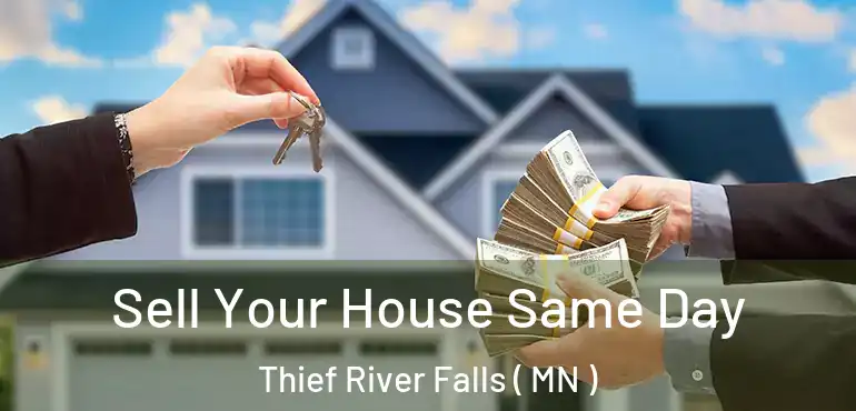  Sell Your House Same Day Thief River Falls ( MN )