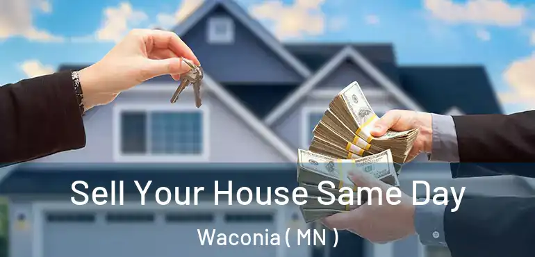  Sell Your House Same Day Waconia ( MN )