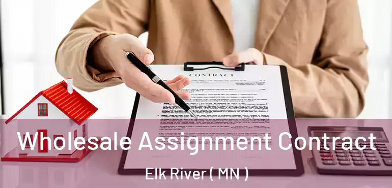  Wholesale Assignment Contract Elk River ( MN )