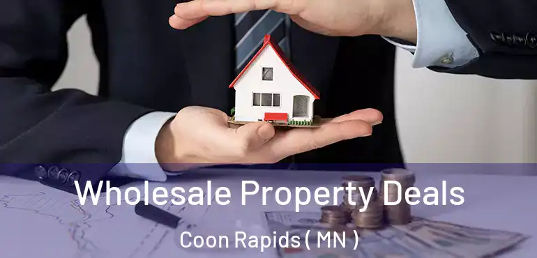 Wholesale Property Deals Coon Rapids ( MN )