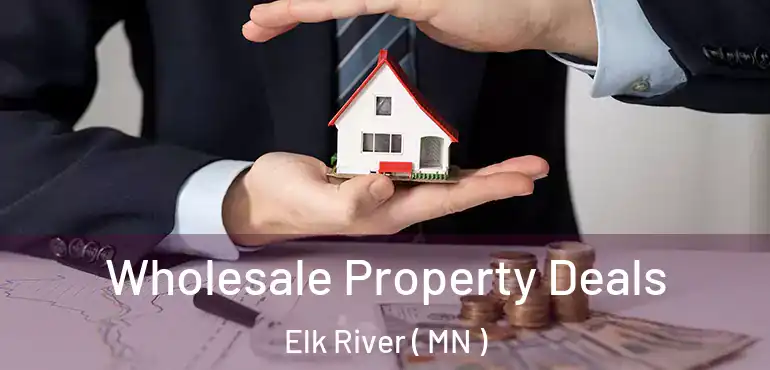  Wholesale Property Deals Elk River ( MN )