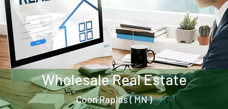  Wholesale Real Estate Coon Rapids ( MN )