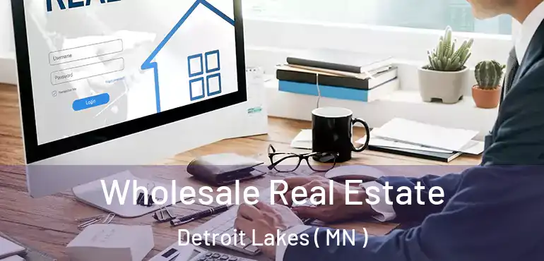  Wholesale Real Estate Detroit Lakes ( MN )