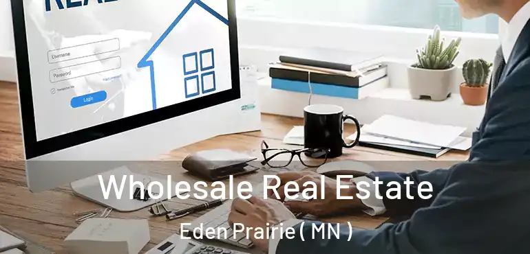  Wholesale Real Estate Eden Prairie ( MN )