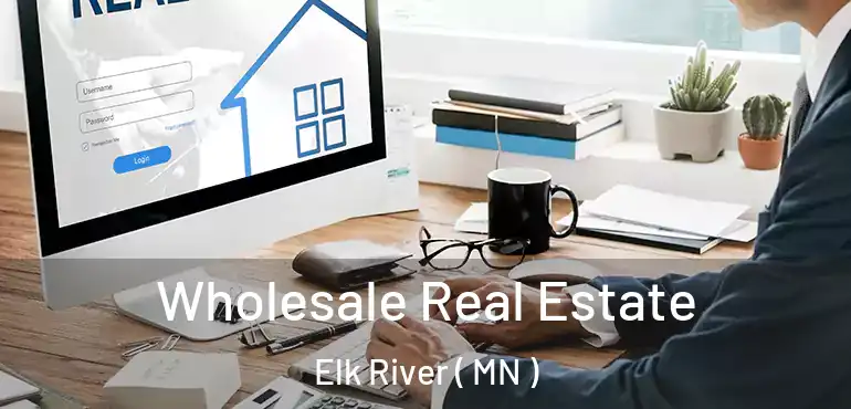  Wholesale Real Estate Elk River ( MN )