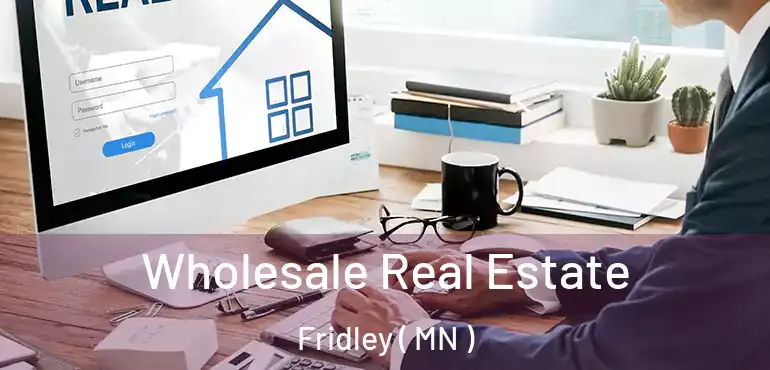  Wholesale Real Estate Fridley ( MN )