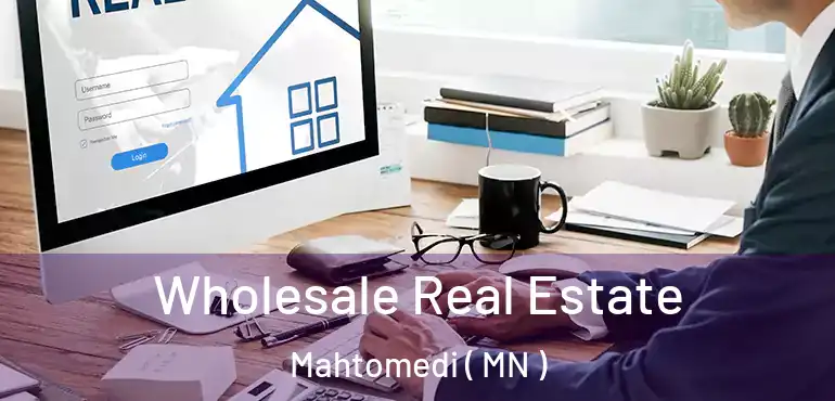  Wholesale Real Estate Mahtomedi ( MN )