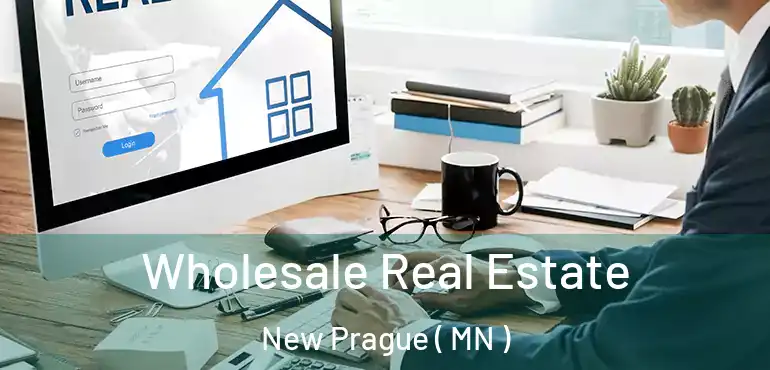  Wholesale Real Estate New Prague ( MN )