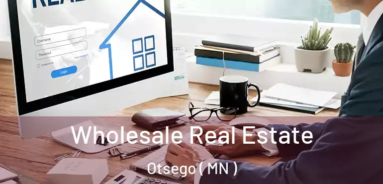  Wholesale Real Estate Otsego ( MN )