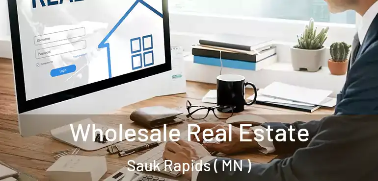  Wholesale Real Estate Sauk Rapids ( MN )