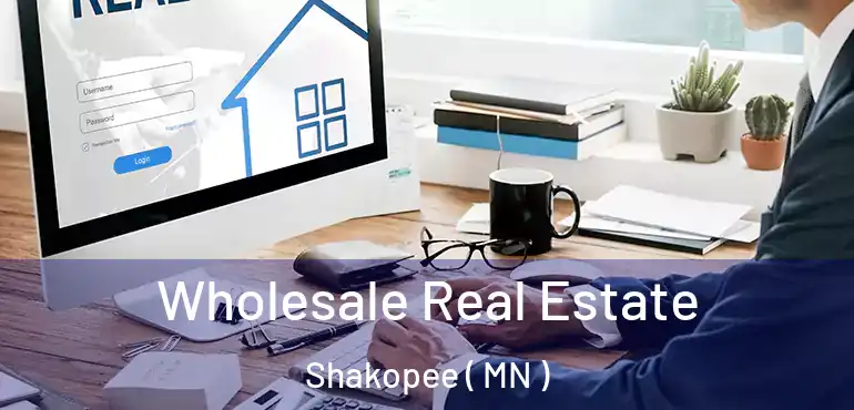  Wholesale Real Estate Shakopee ( MN )