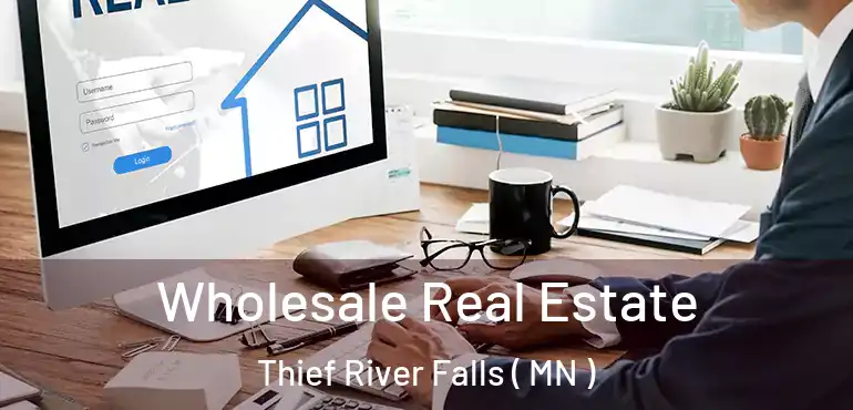  Wholesale Real Estate Thief River Falls ( MN )