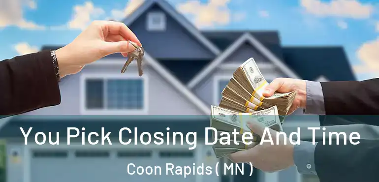  You Pick Closing Date And Time Coon Rapids ( MN )