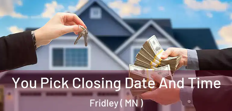  You Pick Closing Date And Time Fridley ( MN )