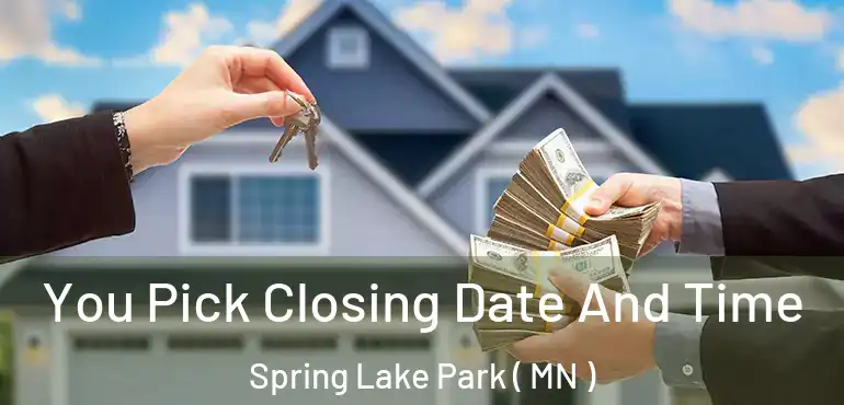  You Pick Closing Date And Time Spring Lake Park ( MN )